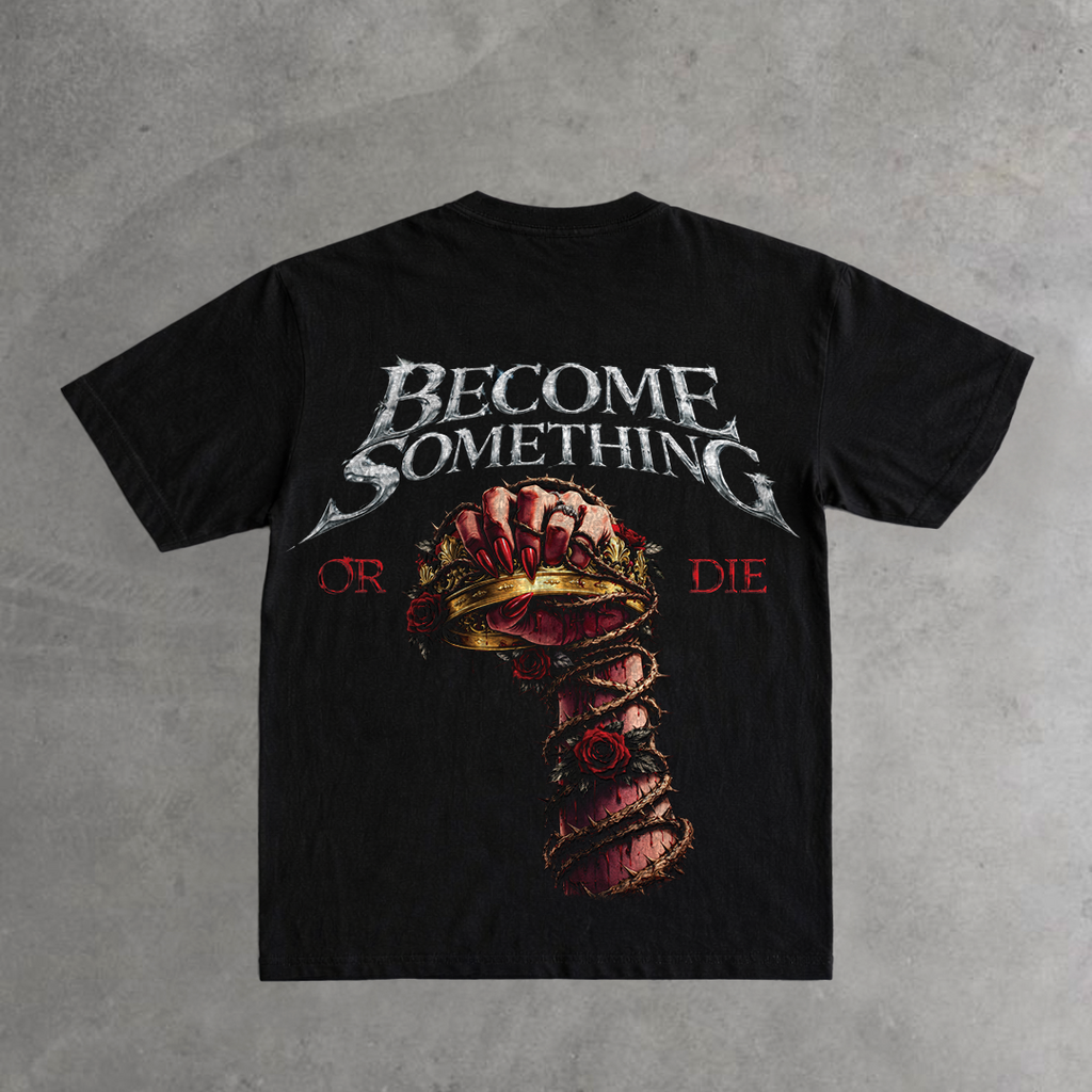 Become Something Or Die (Type I)